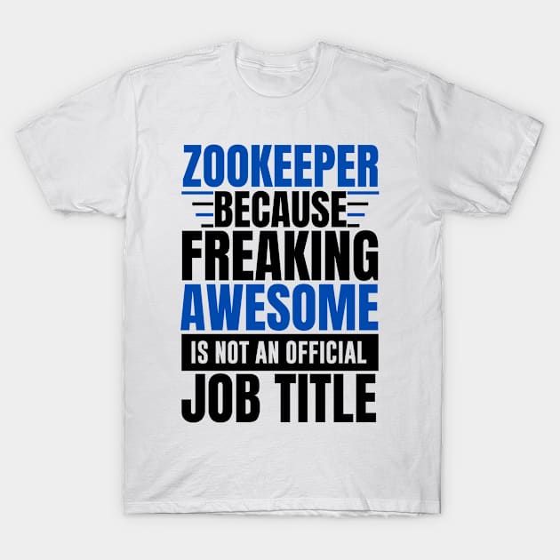 Zookeeper because freaking awesome is not an official job title T-Shirt by MerchByThisGuy